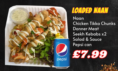 Special Loaded Naan with Chicken Tikka and Seekh Kebab x2 and Donner Meat with Special Secret Sauce with salad & Pepsi Can