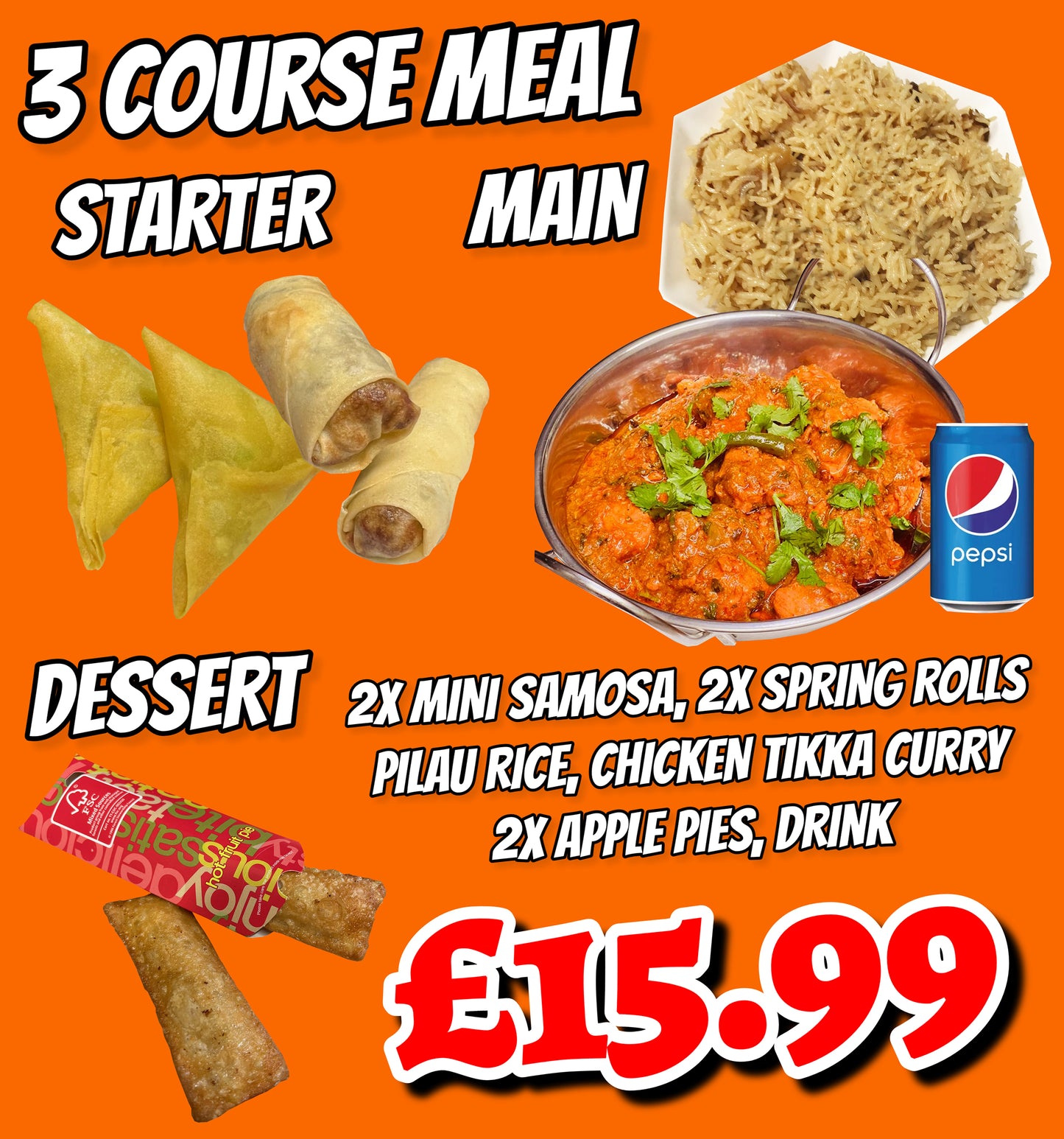 This Week Special 3 Course Meal Samosa Spring roll Pilau Rice Chicken Tikka Curry Apple Pies Drink